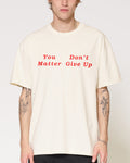 You Don¡¯t Matter Give Up T-Shirt